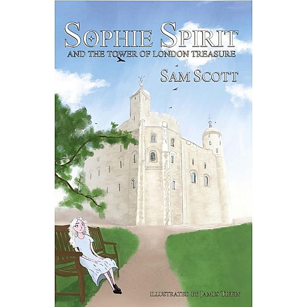 Sophie Spirit and the Tower of London Treasure / Sophie Spirit, Sam Scott