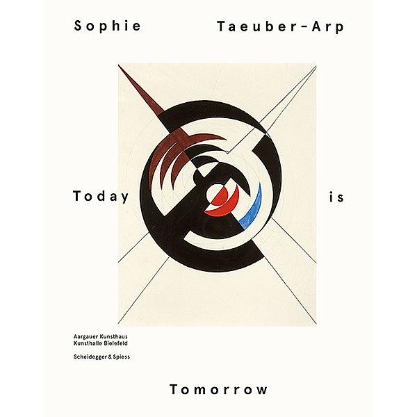 Sophie Taeuber-Arp - Today is Tomorrow