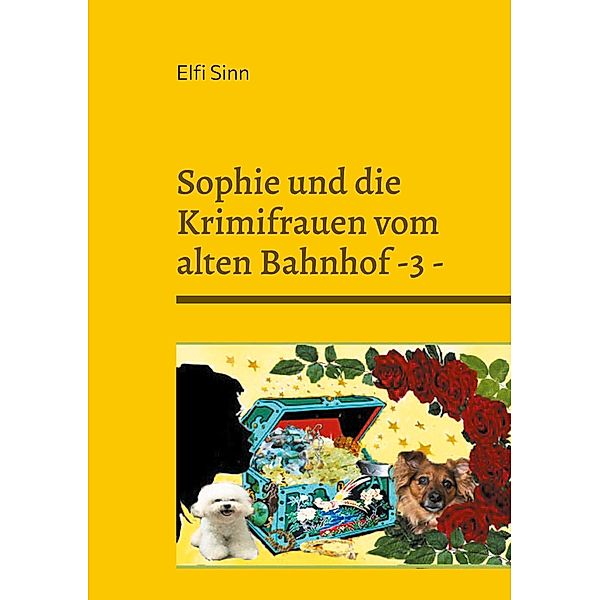 Sophie und die Krimifrauen vom alten Bahnhof -3 -, Elfi Sinn