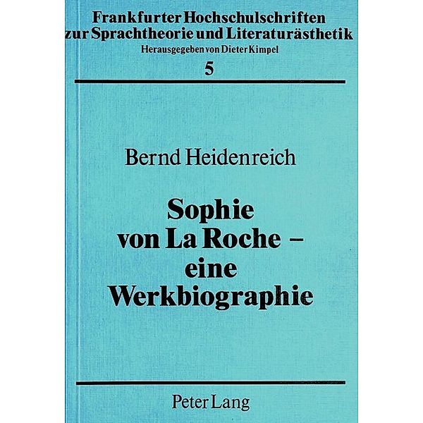 Sophie von La Roche - eine Werkbiographie, Bernd Heidenreich