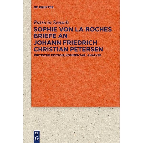 Sophie von La Roches Briefe an Johann Friedrich Christian Petersen (1788-1806) / Quellen und Forschungen zur Literatur- und Kulturgeschichte Bd.83 (317), Patricia Sensch