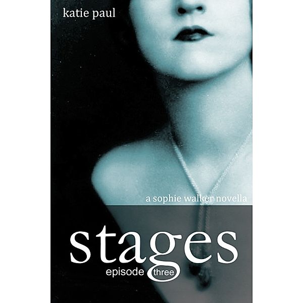 Sophie Walker Novellas: Stages | Episode Three, Katie Paul