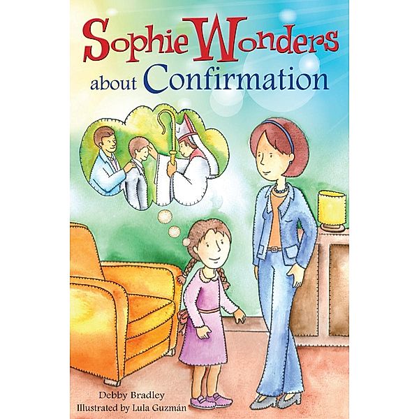 Sophie Wonders About Confirmation / Sophie Wonders, Debbie Bradley