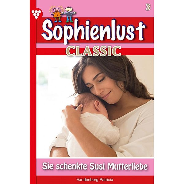 Sophienlust Classic 3 - Familienroman / Sophienlust Classic Bd.3, Patricia Vandenberg