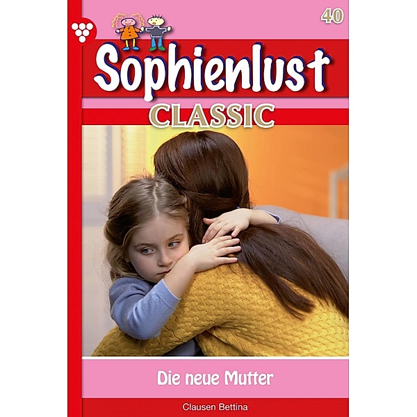 Sophienlust Classic 40 - Familienroman / Sophienlust Classic Bd.40, Bettina Clausen