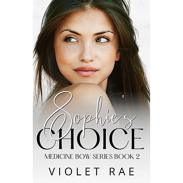 Sophie's choice (Medicine Bow, #2) / Medicine Bow, Violet Rae