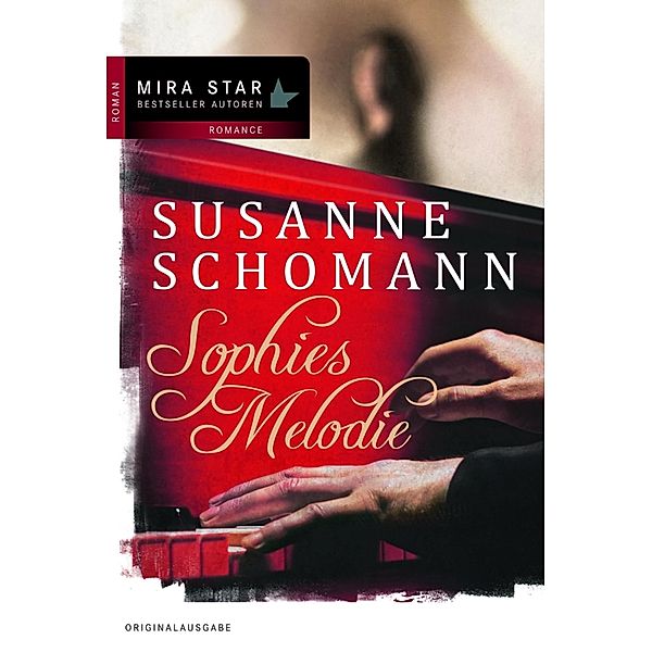 Sophies Melodie / Mira Star Bestseller Autoren Romance, Susanne Schomann