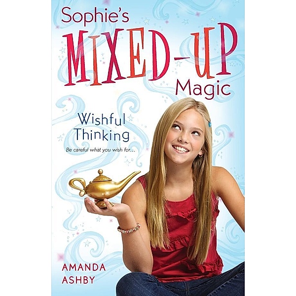 Sophie's Mixed-Up Magic: 1 Sophie's Mixed-Up Magic: Wishful Thinking, Amanda Ashby