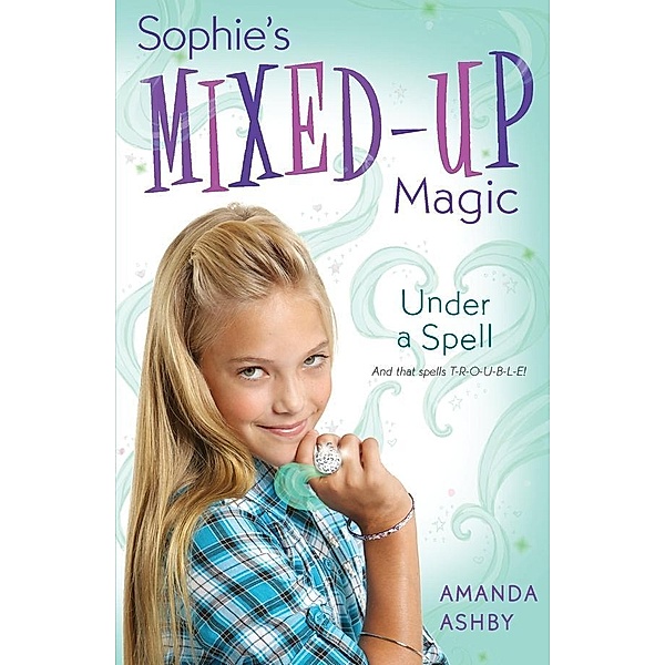 Sophie's Mixed-Up Magic: 2 Sophie's Mixed-Up Magic: Under a Spell, Amanda Ashby