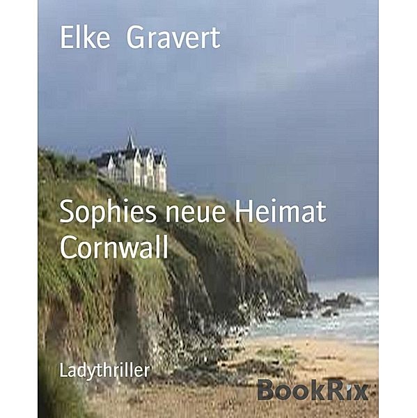 Sophies neue Heimat Cornwall, Elke Gravert