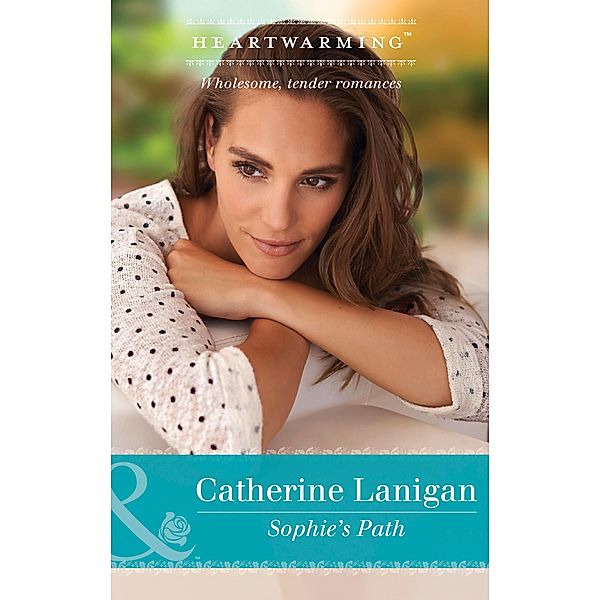 Sophie's Path (Mills & Boon Heartwarming) (Shores of Indian Lake, Book 6) / Mills & Boon Heartwarming, Catherine Lanigan