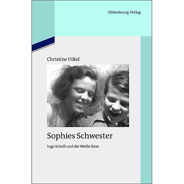 Sophies Schwester / Quellen und Darstellungen zur Zeitgeschichte Bd.94, Christine Friederich