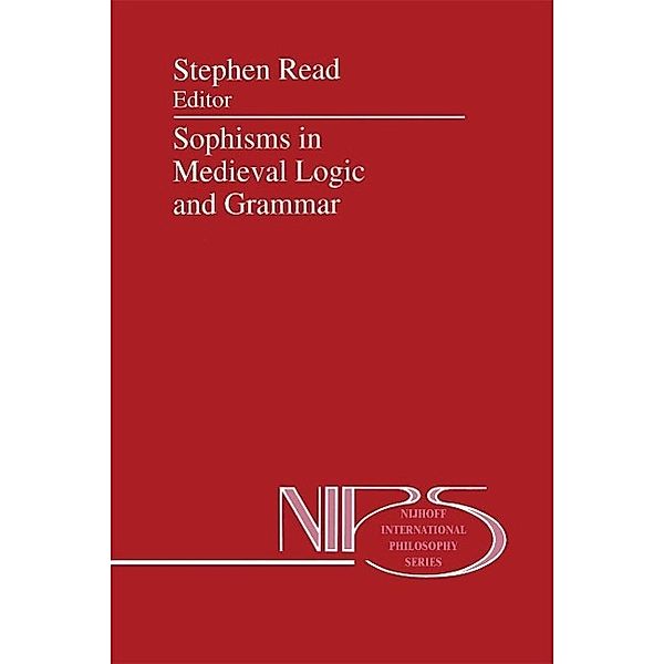 Sophisms in Medieval Logic and Grammar / Nijhoff International Philosophy Series Bd.48