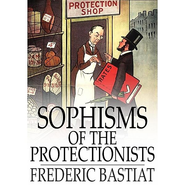 Sophisms of the Protectionists / The Floating Press, Frederic Bastiat