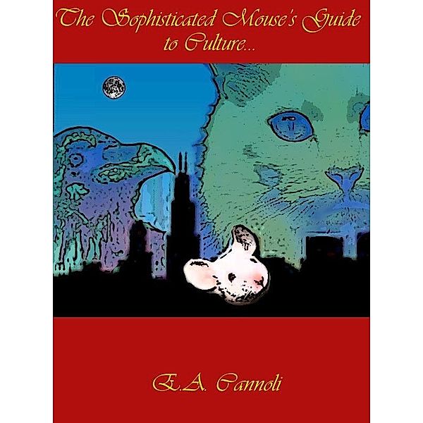 Sophisticated Mouse's Guide to Culture / Dorje, Inc, E. A. Cannoli