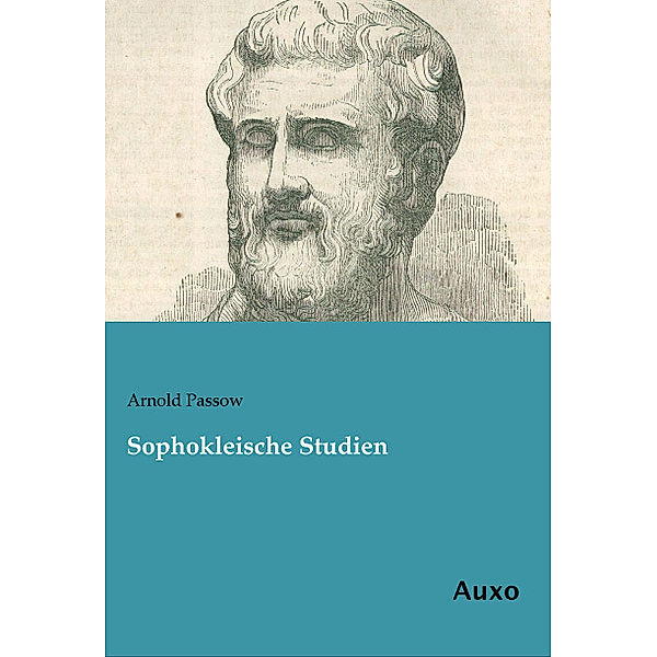 Sophokleische Studien, Arnold Passow