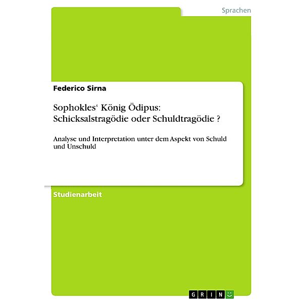 Sophokles' König Ödipus: Schicksalstragödie oder Schuldtragödie ?, Federico Sirna