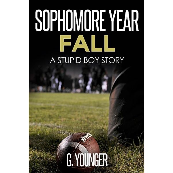 Sophomore Year Fall (A Stupid Boy Story, #6) / A Stupid Boy Story, G. Younger