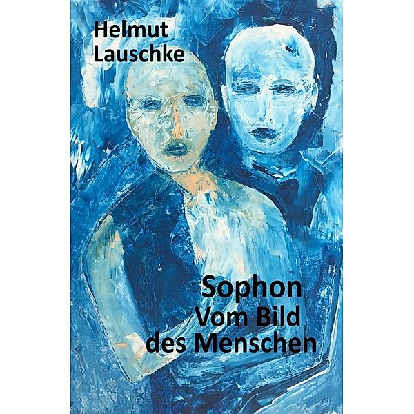 Sophon // Vom Bild des Menschen, Helmut Lauschke