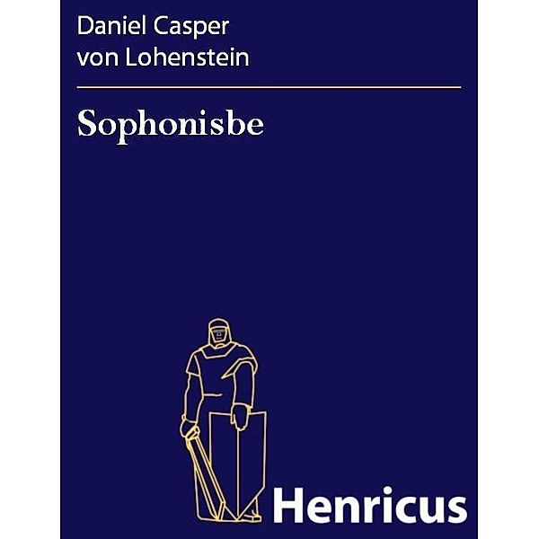 Sophonisbe, Daniel Casper von Lohenstein