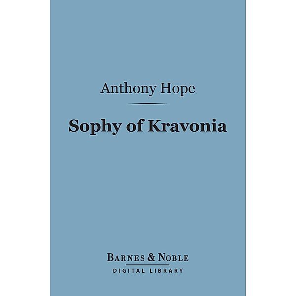Sophy of Kravonia (Barnes & Noble Digital Library) / Barnes & Noble, Anthony Hope