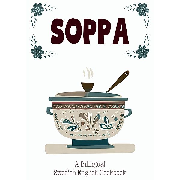Soppa: A Bilingual Swedish-English Cookbook, Coledown Bilingual Books