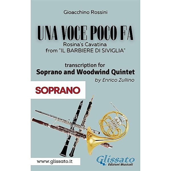 (Soprano part) Una voce poco fa - Soprano & Woodwind Quintet / Una voce poco fa - Soprano & Woodwind Quintet Bd.1, Gioacchino Rossini, A Cura Di Enrico Zullino