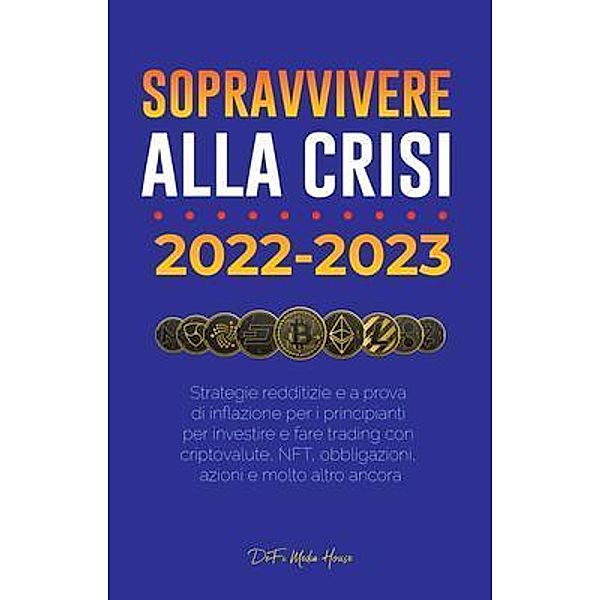 Sopravvivere alla crisi!: 2022-2023 Investimenti / DeFi & FinTech Publishing, DeFi Media House