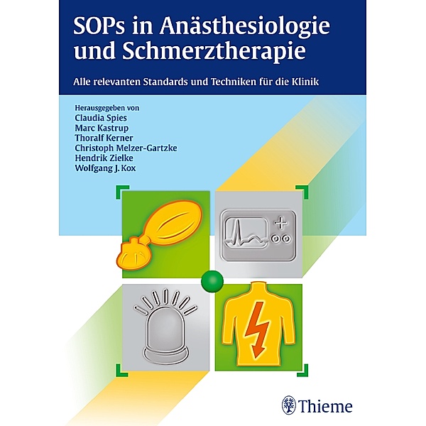 SOPs in Anästhesiologie und Schmerztherapie, Claudia Spies, Marc Kastrup, Thoralf Kerner, Christoph Melzer-Gartzke, Hendrik Zielke, Wolfgang J. Kox