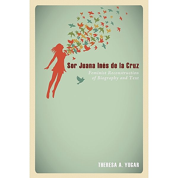 Sor Juana Inés de la Cruz, Theresa A. Yugar