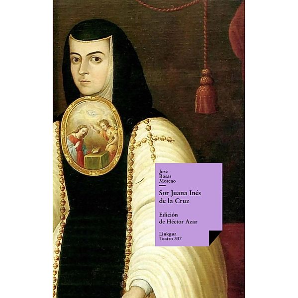 Sor Juana Inés de la Cruz / Teatro Bd.337, José Rosas Moreno