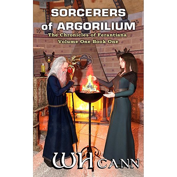 Sorcerers of Argorilium (The Chronicles of Ferantiana, #1) / The Chronicles of Ferantiana, W. H. Cann