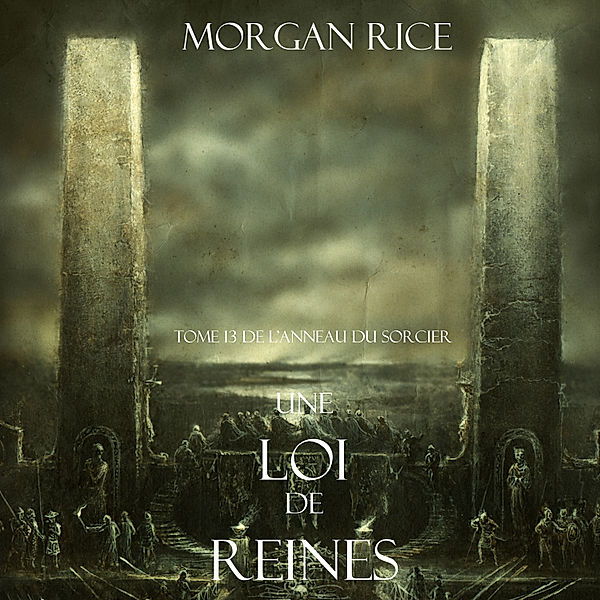 Sorcerer's Ring - 13 - Une Loi de Reines (Tome 13 de L'anneau Du Sorcier), Morgan Rice