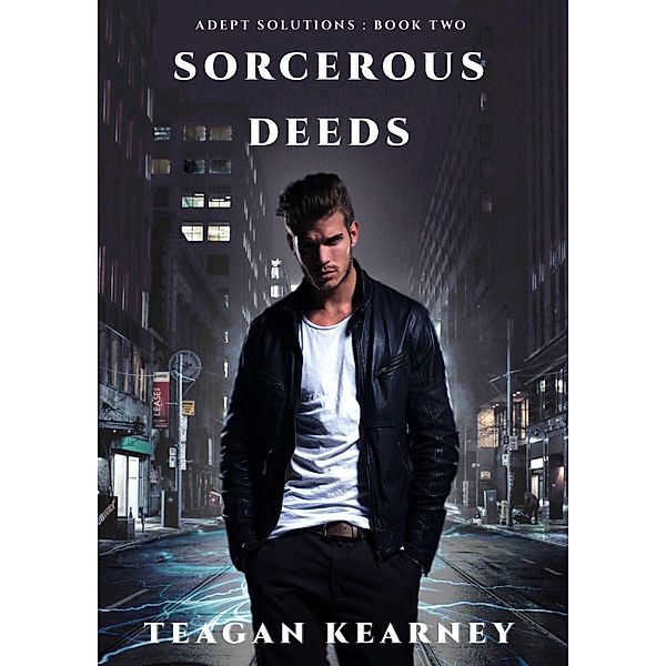 Sorcerous Deeds (Adept Solutions Series of Special Investigations for the Magickally Challenged, #2) / Adept Solutions Series of Special Investigations for the Magickally Challenged, Teagan Kearney