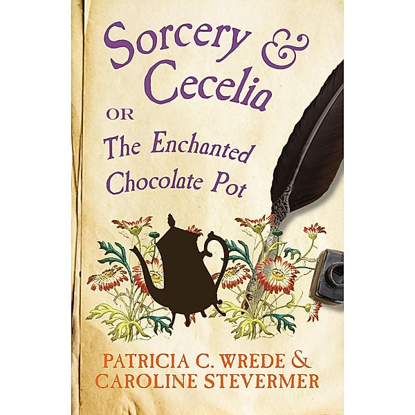 Sorcery & Cecelia / The Cecelia and Kate Novels, Patricia C. Wrede, Caroline Stevermer