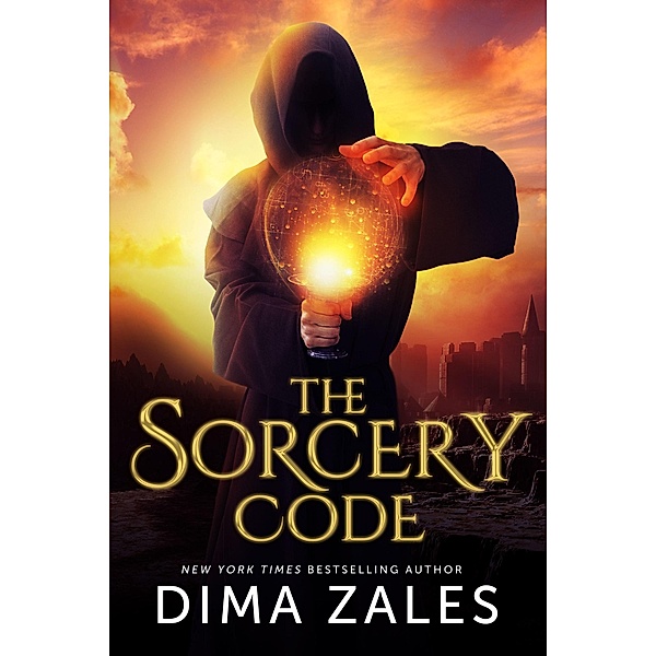 Sorcery Code: A Fantasy Novel of Magic, Romance, Danger, and Intrigue / Dima Zales, Dima Zales