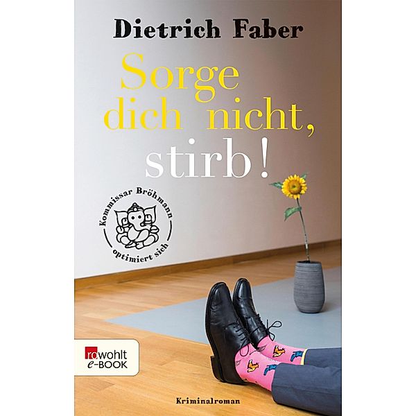 Sorge dich nicht, stirb! / Bröhmann ermittelt Bd.6, Dietrich Faber