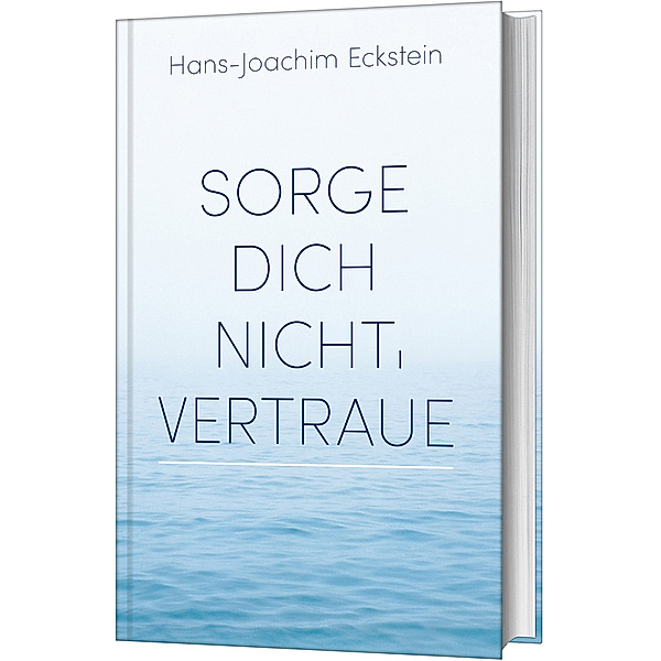 Sorge dich nicht, vertraue!, Hans-Joachim Eckstein