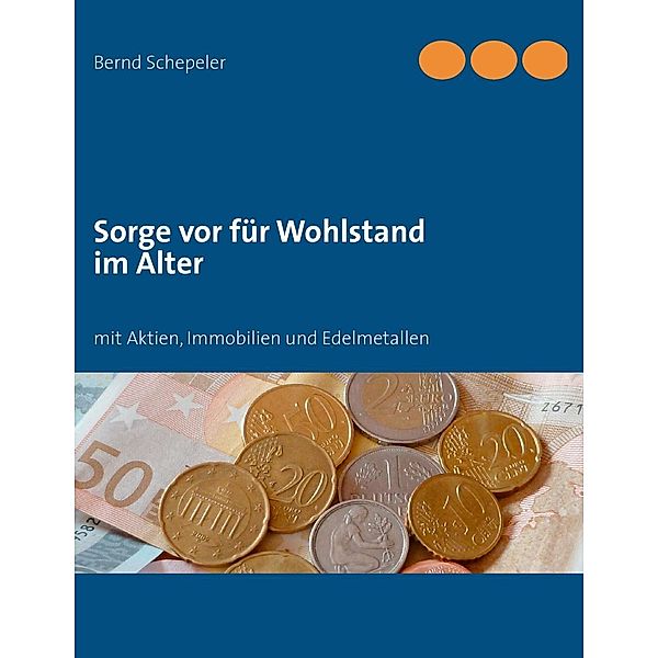 Sorge vor für Wohlstand im Alter, Bernd Schepeler