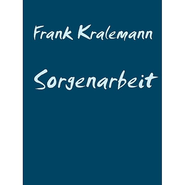 Sorgenarbeit, Frank Kralemann
