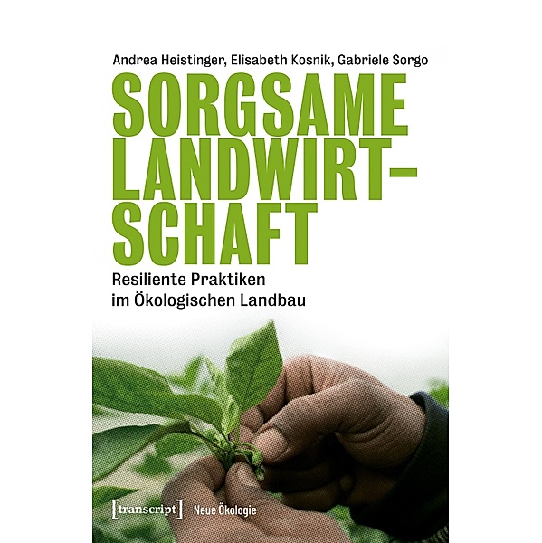 Sorgsame Landwirtschaft / Neue Ökologie Bd.4, Andrea Heistinger, Elisabeth Kosnik, Gabriele Sorgo