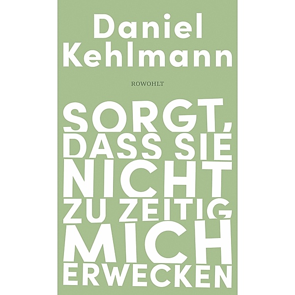 Sorgt, dass sie nicht zu zeitig mich erwecken, Daniel Kehlmann