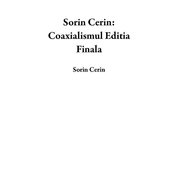 Sorin Cerin: Coaxialismul Editia Finala, Sorin Cerin