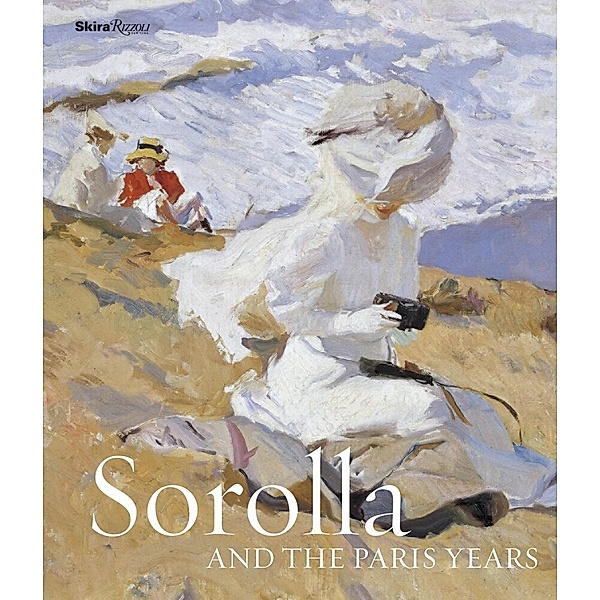 Sorolla and the Paris Years, Blanca Pons-Sorolla, Véronique Gerard-Powell, Dominique Lobstein