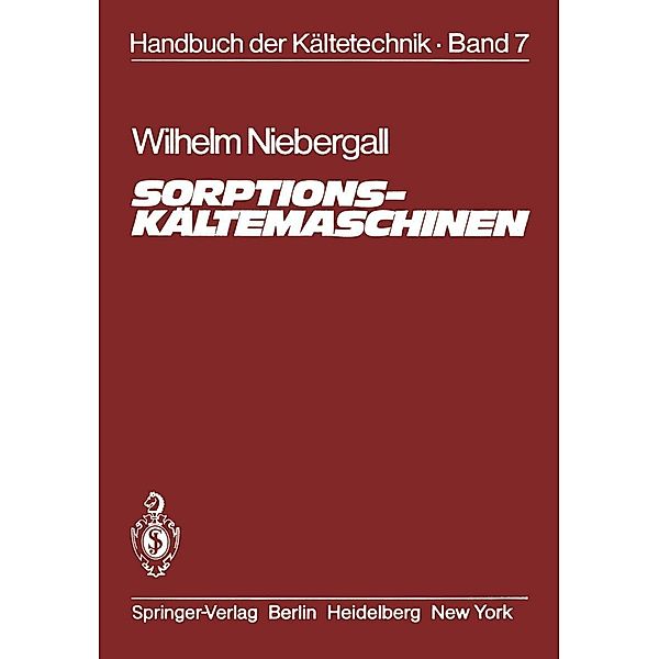 Sorptions-Kältemaschinen / Handbuch der Kältetechnik Bd.7, Wilhem Niebergall