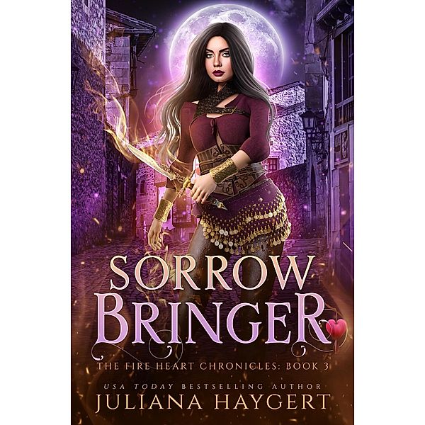 Sorrow Bringer (The Fire Heart Chronicles, #3) / The Fire Heart Chronicles, Juliana Haygert