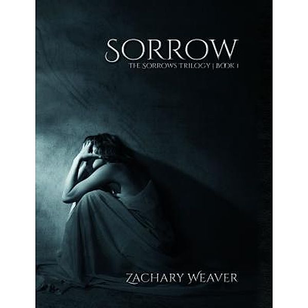 Sorrow / The Sorrows Trilogy Bd.1, Zachary Weaver