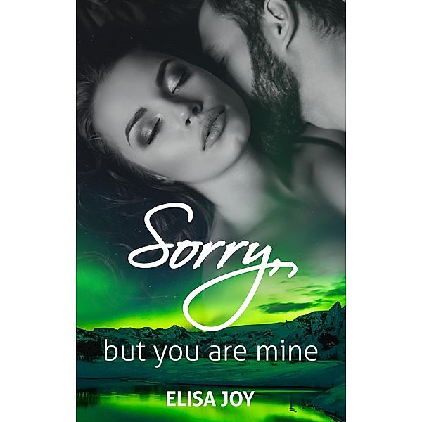 Sorry, but you are mine / Sorry Bd.1, Elisa Joy