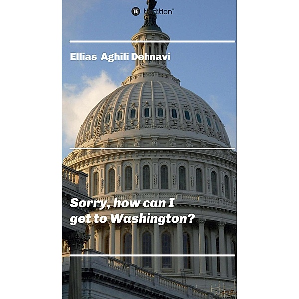 Sorry, how can I get to Washington?, Ellias Aghili Dehnavi