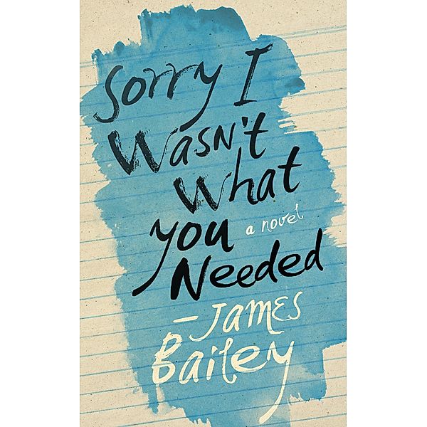 Sorry I Wasn't What You Needed, James Bailey
